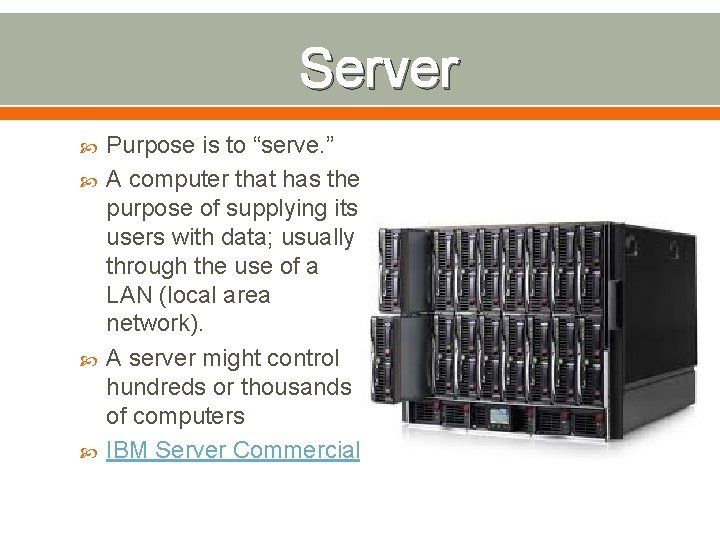 Server Purpose is to “serve. ” A computer that has the purpose of supplying