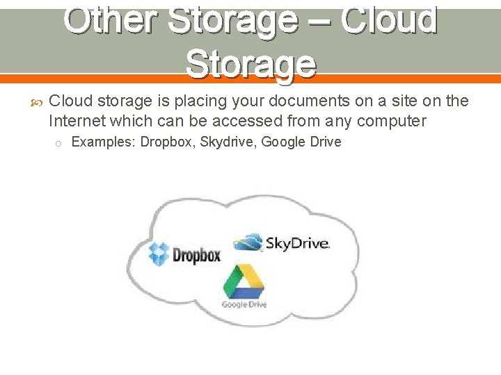 Other Storage – Cloud Storage Cloud storage is placing your documents on a site