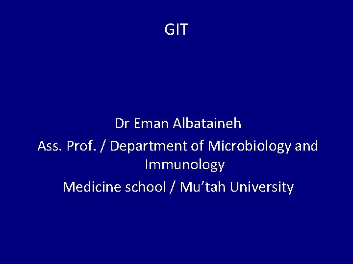 GIT Dr Eman Albataineh Ass. Prof. / Department of Microbiology and Immunology Medicine school