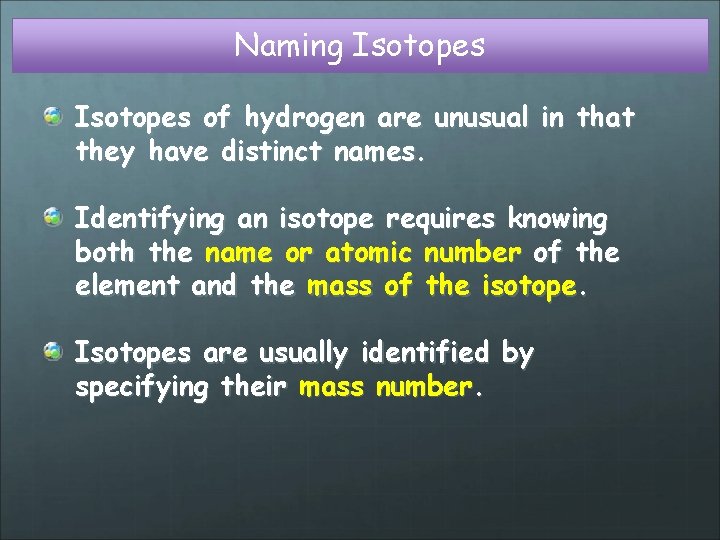 Naming Isotopes of hydrogen are unusual in that they have distinct names. Identifying an