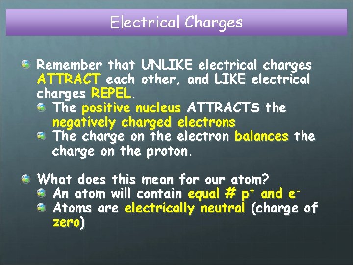 Electrical Charges Remember that UNLIKE electrical charges ATTRACT each other, and LIKE electrical charges