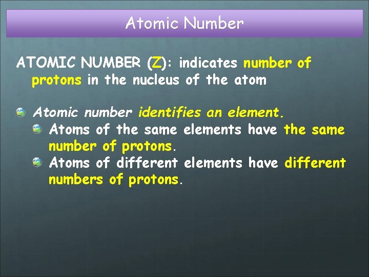 Atomic Number ATOMIC NUMBER (Z): indicates number of protons in the nucleus of the