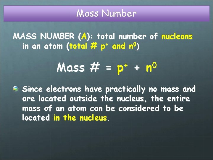 Mass Number MASS NUMBER (A): total number of nucleons in an atom (total #