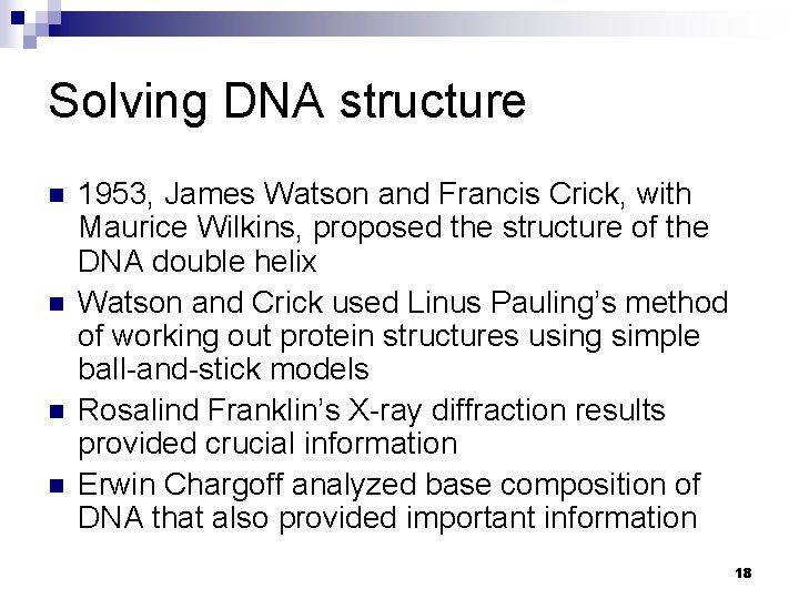 Solving DNA structure n n 1953, James Watson and Francis Crick, with Maurice Wilkins,