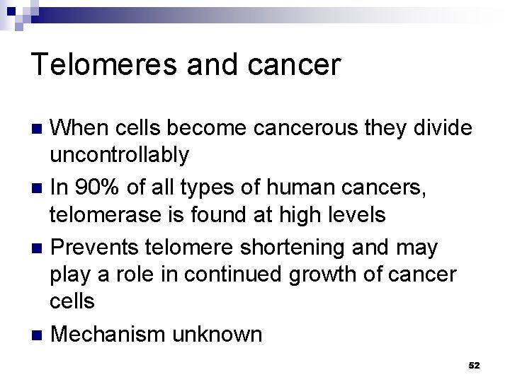 Telomeres and cancer When cells become cancerous they divide uncontrollably n In 90% of