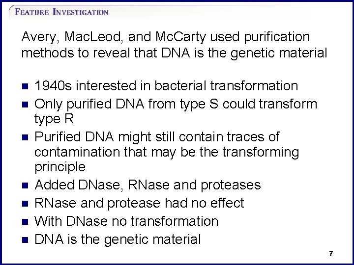 Avery, Mac. Leod, and Mc. Carty used purification methods to reveal that DNA is