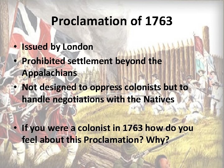 Proclamation of 1763 • Issued by London • Prohibited settlement beyond the Appalachians •