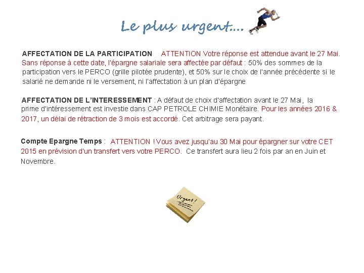 Le plus urgent…. AFFECTATION DE LA PARTICIPATION ATTENTION Votre réponse est attendue avant le