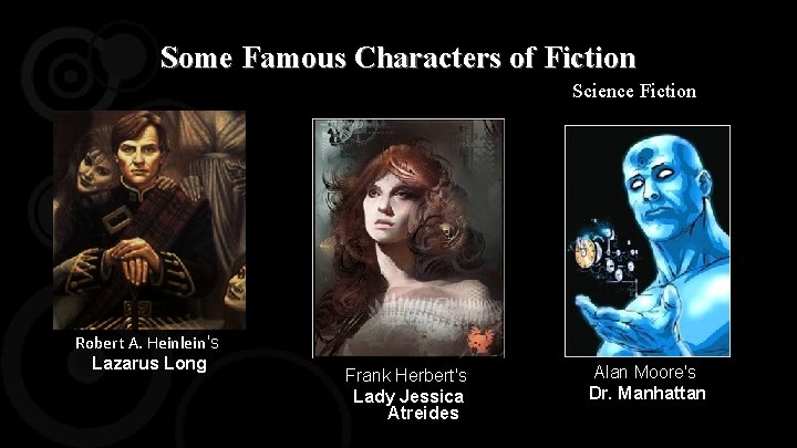 Some Famous Characters of Fiction Science Fiction Robert A. Heinlein's Lazarus Long Frank Herbert's