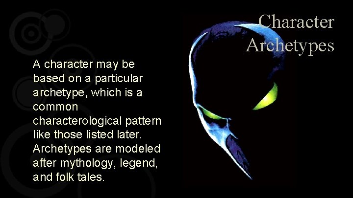 Character Archetypes A character may be based on a particular archetype, which is a