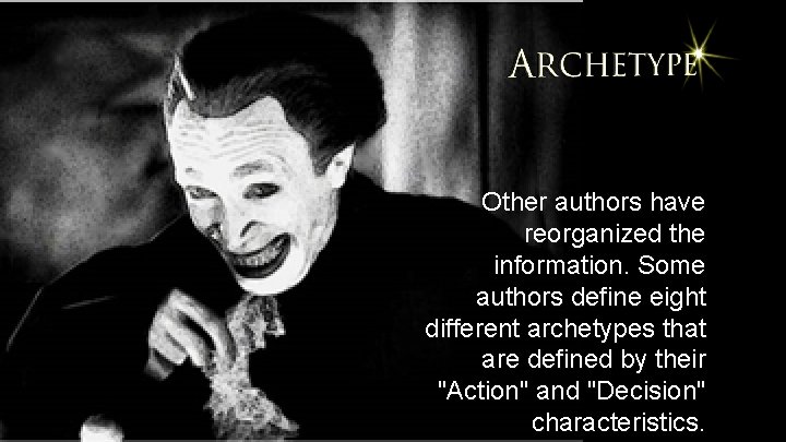 Other authors have reorganized the information. Some authors define eight different archetypes that are