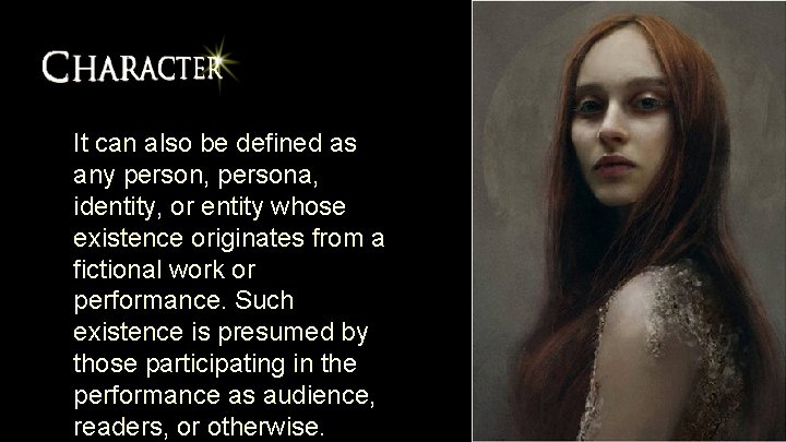 It can also be defined as any person, persona, identity, or entity whose existence