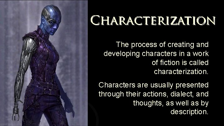 The process of creating and developing characters in a work of fiction is called