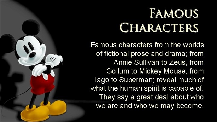 Famous characters from the worlds of fictional prose and drama; from Annie Sullivan to