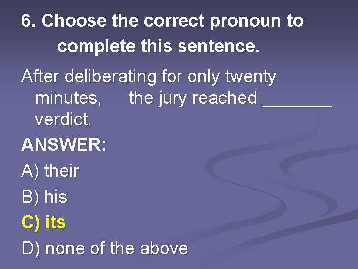 6. Choose the correct pronoun to complete this sentence. After deliberating for only twenty