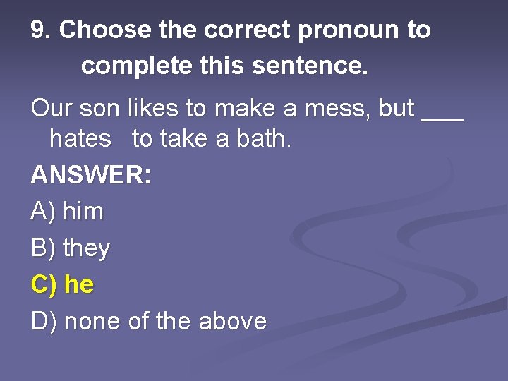 9. Choose the correct pronoun to complete this sentence. Our son likes to make