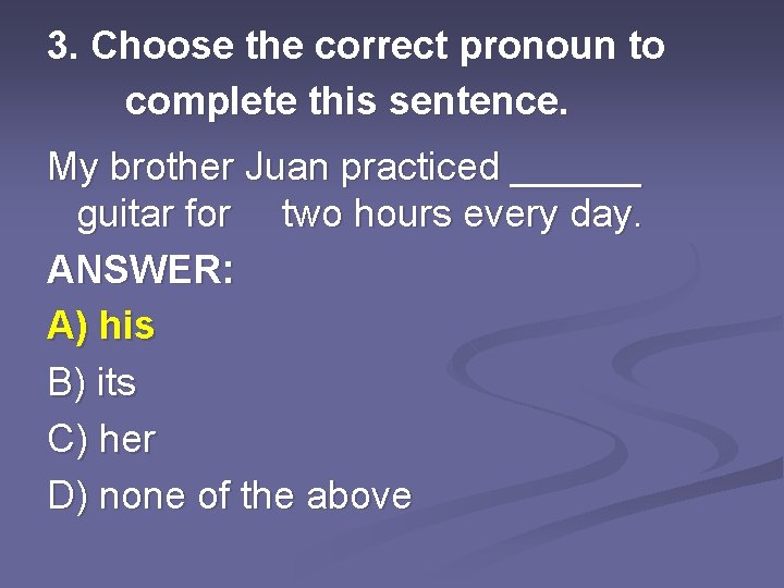 3. Choose the correct pronoun to complete this sentence. My brother Juan practiced ______