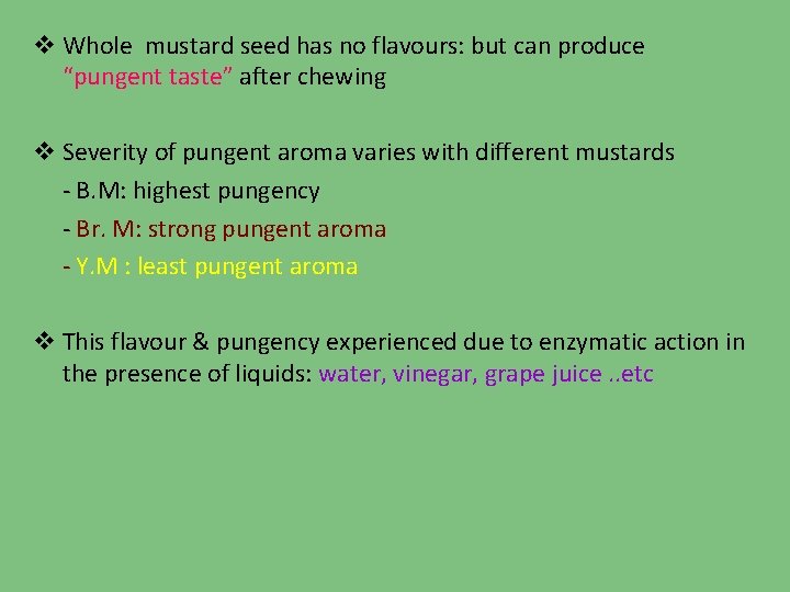 v Whole mustard seed has no flavours: but can produce “pungent taste” after chewing