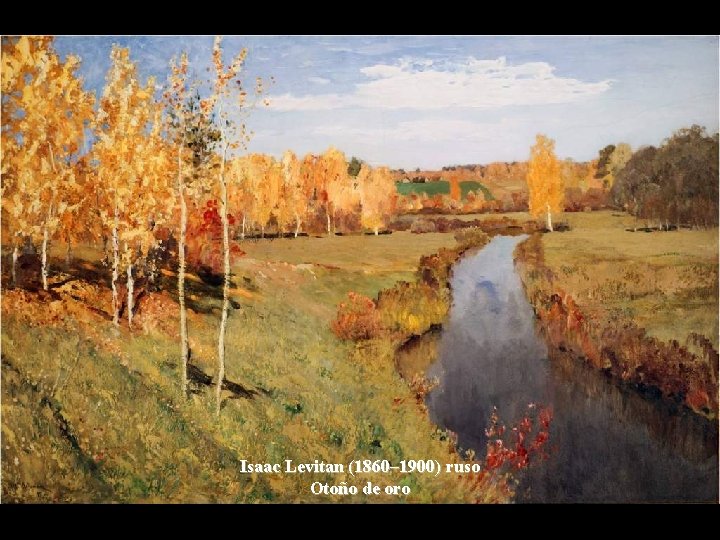 Isaac Levitan (1860– 1900) ruso Otoño de oro 