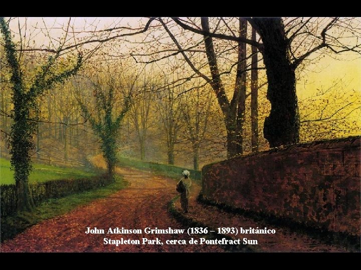 John Atkinson Grimshaw (1836 – 1893) británico Stapleton Park, cerca de Pontefract Sun 