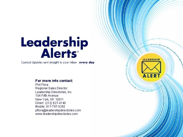 © Leadership Directories, Inc. 2008 For more info contact: Phil Flora Regional Sales Director