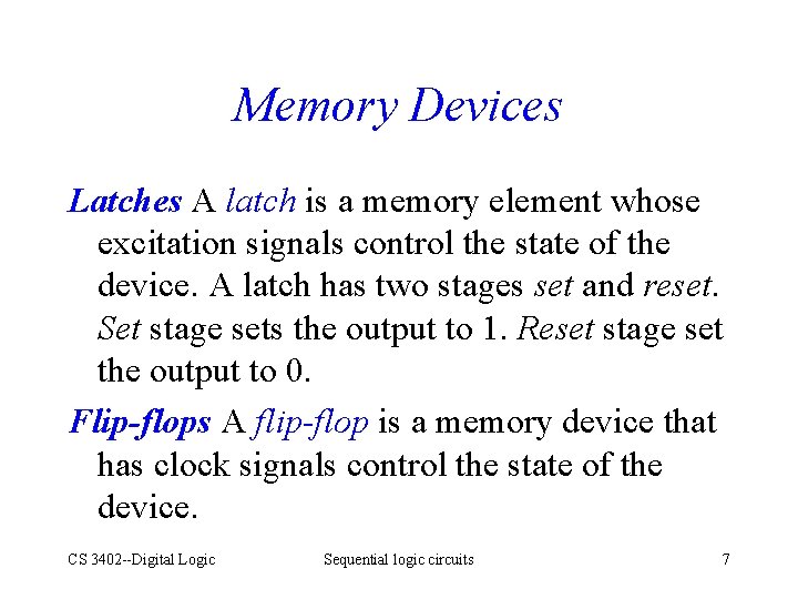 Memory Devices Latches A latch is a memory element whose excitation signals control the