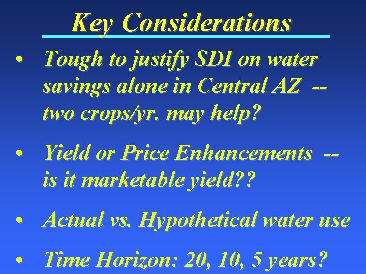 Key Considerations • Tough to justify SDI on water savings alone in Central AZ