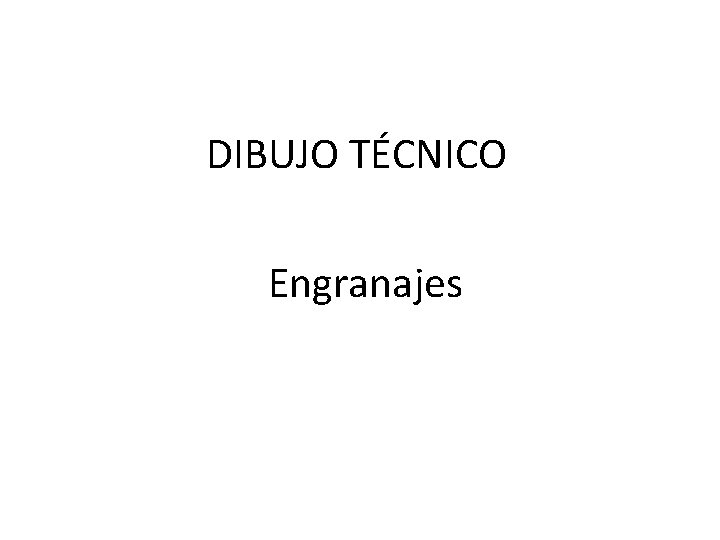 DIBUJO TÉCNICO Engranajes 