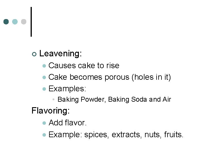 ¢ Leavening: Causes cake to rise l Cake becomes porous (holes in it) l