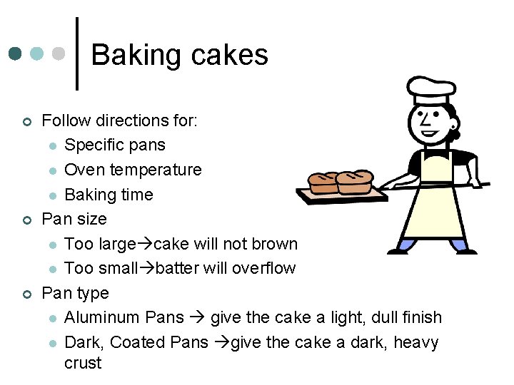 Baking cakes ¢ ¢ ¢ Follow directions for: l Specific pans l Oven temperature
