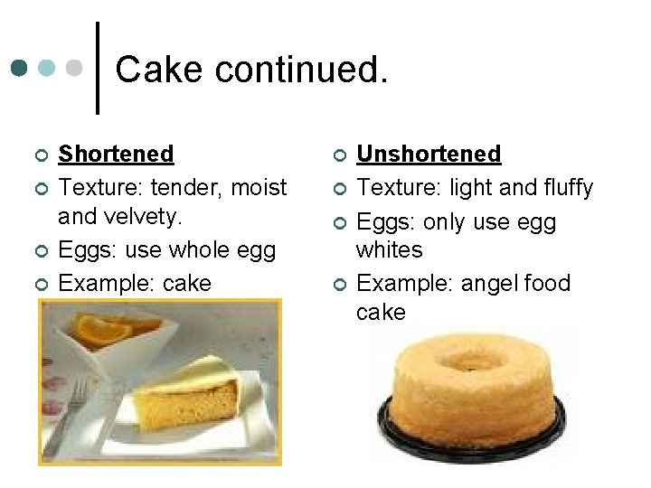 Cake continued. ¢ ¢ Shortened Texture: tender, moist and velvety. Eggs: use whole egg