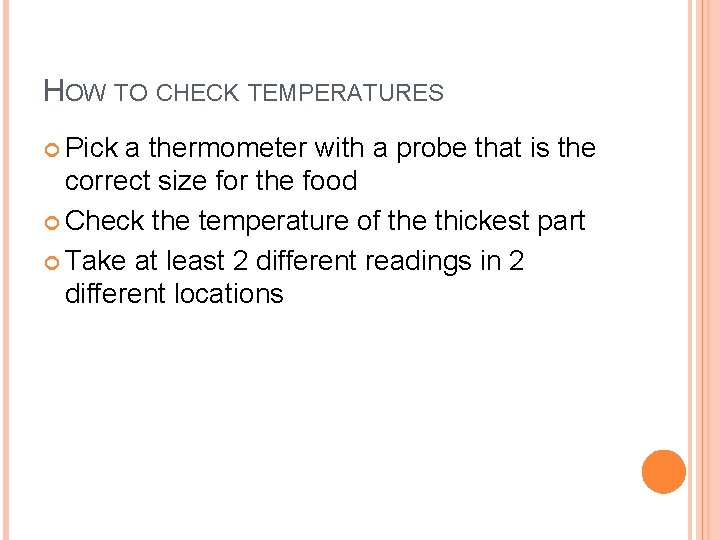 HOW TO CHECK TEMPERATURES Pick a thermometer with a probe that is the correct