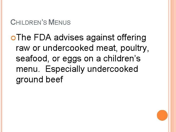 CHILDREN’S MENUS The FDA advises against offering raw or undercooked meat, poultry, seafood, or