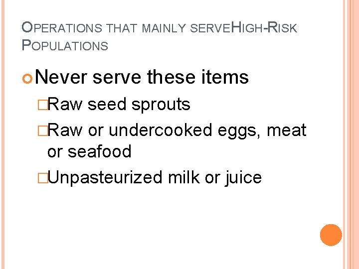OPERATIONS THAT MAINLY SERVE HIGH-RISK POPULATIONS Never �Raw serve these items seed sprouts �Raw