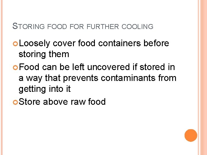 STORING FOOD FOR FURTHER COOLING Loosely cover food containers before storing them Food can