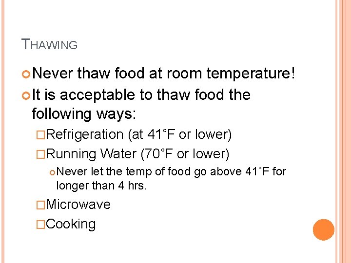 THAWING Never thaw food at room temperature! It is acceptable to thaw food the