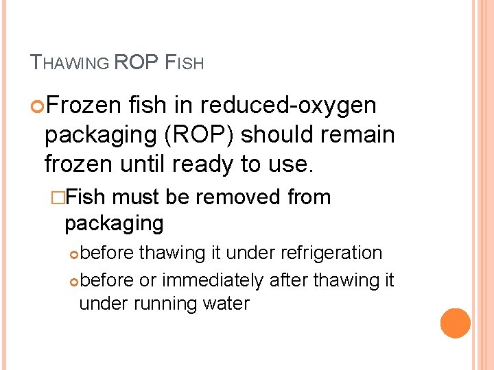 THAWING ROP FISH Frozen fish in reduced-oxygen packaging (ROP) should remain frozen until ready