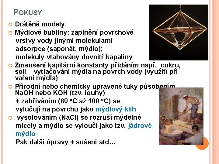 POKUSY Drátěné modely Mýdlové bubliny: zaplnění povrchové vrstvy vody jinými molekulami – adsorpce (saponát,