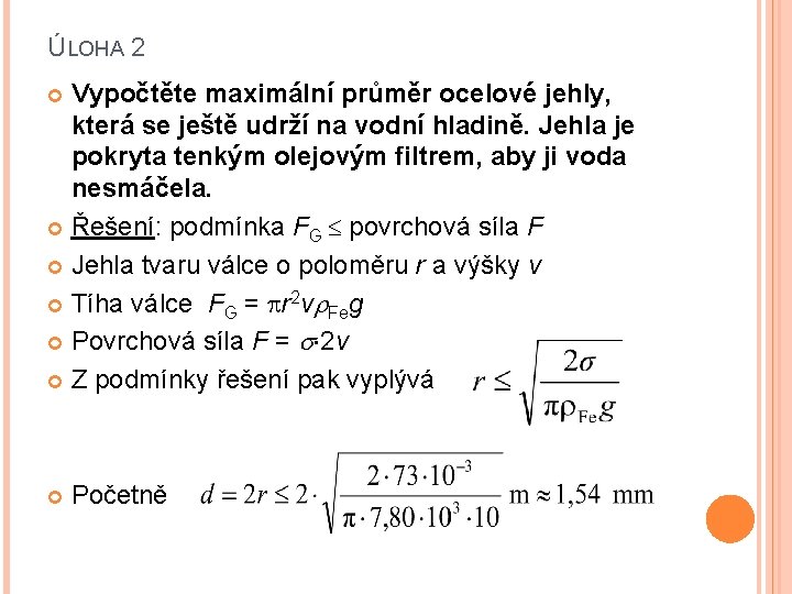 ÚLOHA 2 Vypočtěte maximální průměr ocelové jehly, která se ještě udrží na vodní hladině.
