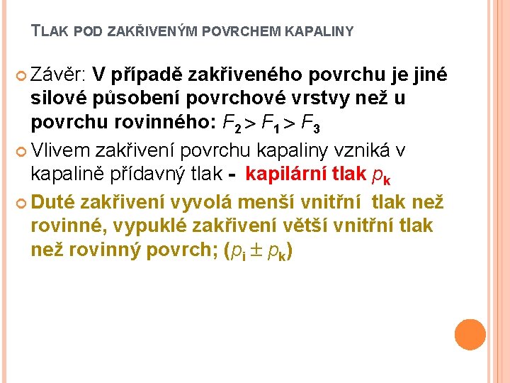 TLAK POD ZAKŘIVENÝM POVRCHEM KAPALINY Závěr: V případě zakřiveného povrchu je jiné silové působení