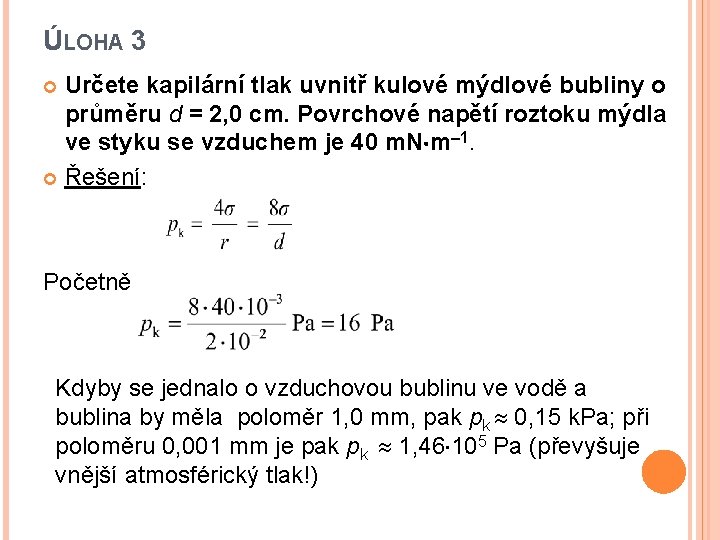 ÚLOHA 3 Určete kapilární tlak uvnitř kulové mýdlové bubliny o průměru d = 2,