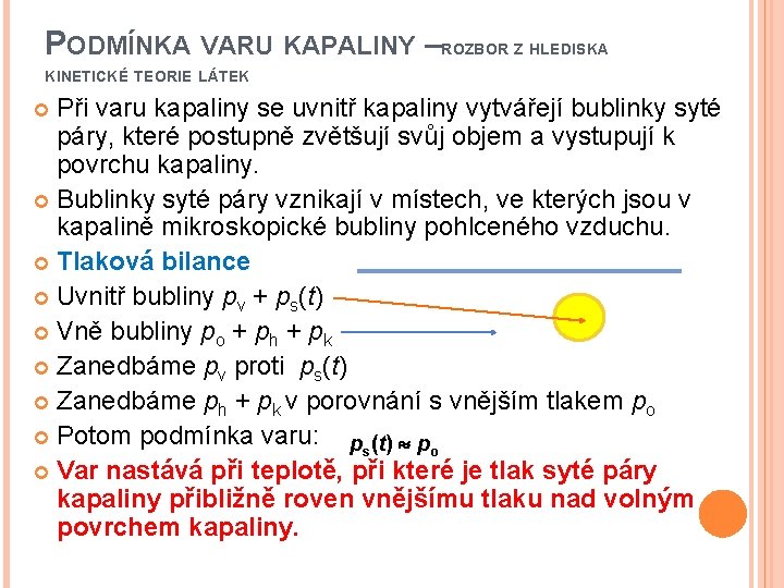 PODMÍNKA VARU KAPALINY –ROZBOR Z HLEDISKA KINETICKÉ TEORIE LÁTEK Při varu kapaliny se uvnitř
