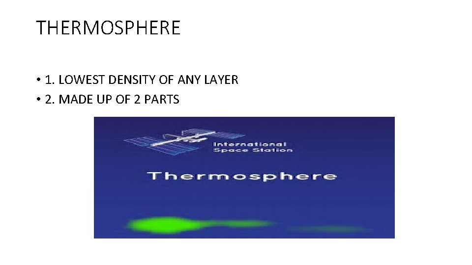 THERMOSPHERE • 1. LOWEST DENSITY OF ANY LAYER • 2. MADE UP OF 2