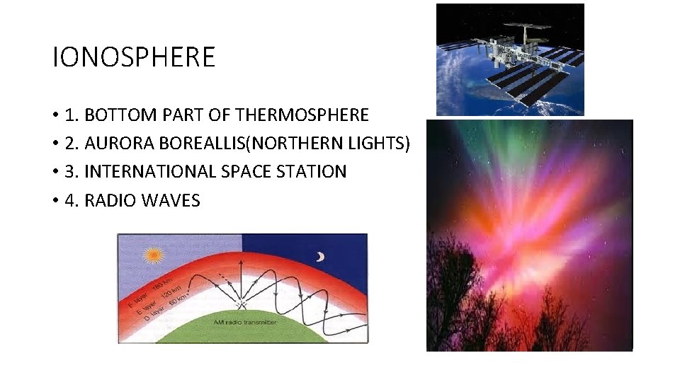 IONOSPHERE • 1. BOTTOM PART OF THERMOSPHERE • 2. AURORA BOREALLIS(NORTHERN LIGHTS) • 3.