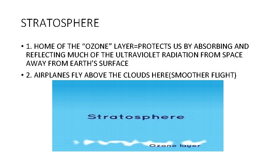 STRATOSPHERE • 1. HOME OF THE “OZONE” LAYER=PROTECTS US BY ABSORBING AND REFLECTING MUCH