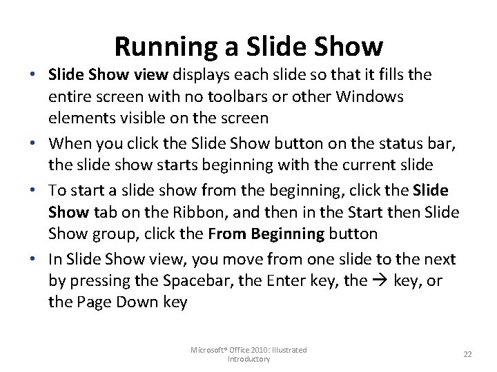 Running a Slide Show • Slide Show view displays each slide so that it