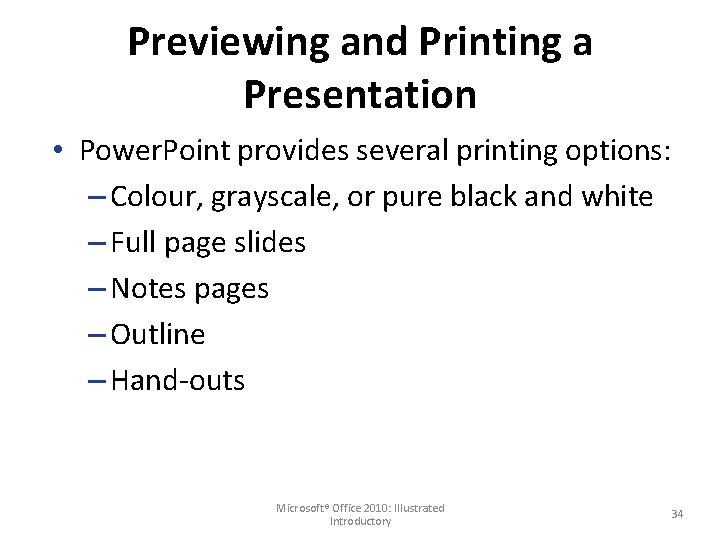 Previewing and Printing a Presentation • Power. Point provides several printing options: – Colour,