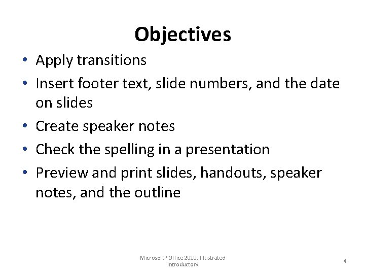 Objectives • Apply transitions • Insert footer text, slide numbers, and the date on
