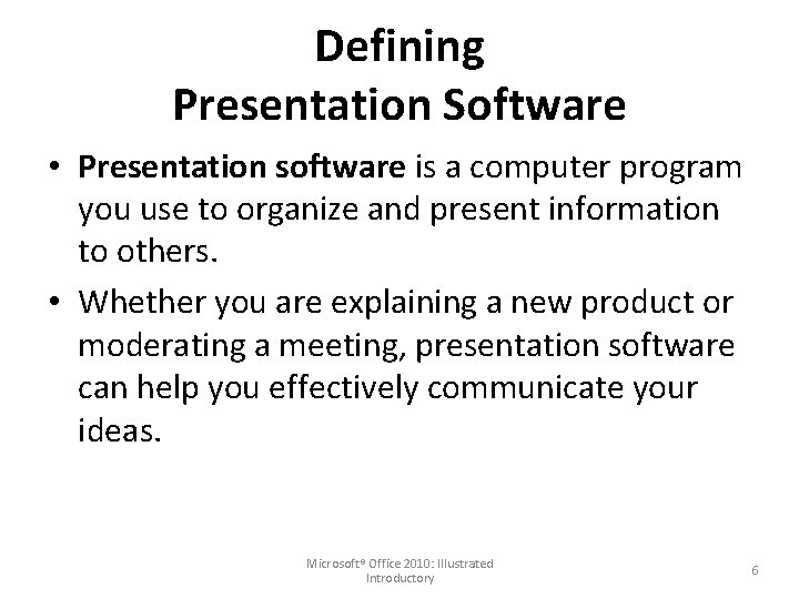 Defining Presentation Software • Presentation software is a computer program you use to organize