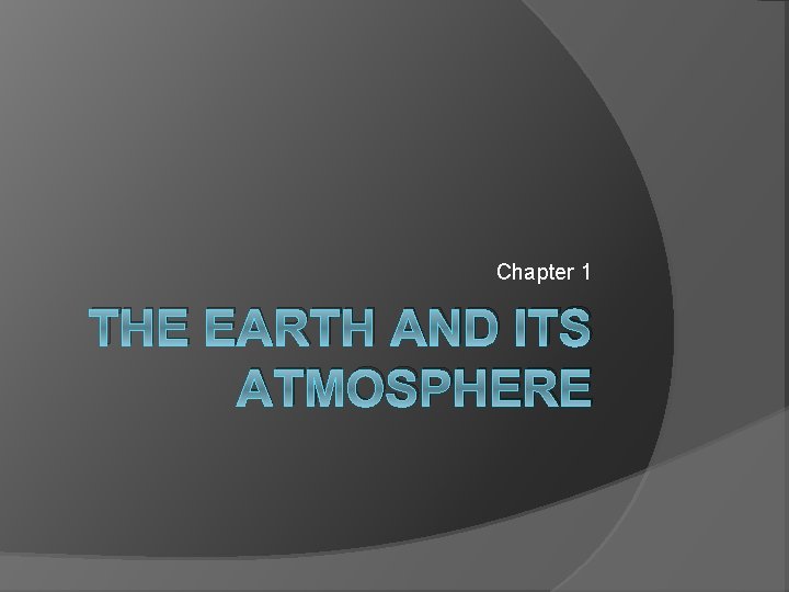Chapter 1 THE EARTH AND ITS ATMOSPHERE Overview